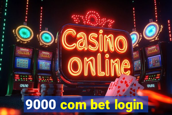 9000 com bet login